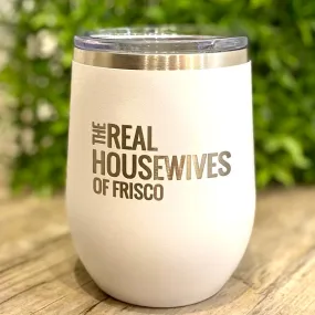 12oz Real Housewives of Frisco Wine Tumbler