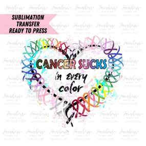 Cancer Sucks in Every Color Ribbon Ready to Press Sublimation Transfer